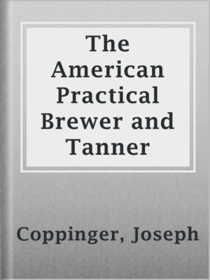 cover image of The American Practical Brewer and Tanner